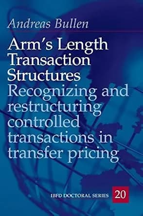 و دانلود نسخه کامل کتاب زبان اصلی Arm’s Length Transaction Structures: Recognizing and restructuring controlled transactions in transfer pricing (IBFD Doctoral Series Book 20) | دانلود کتاب خارجی