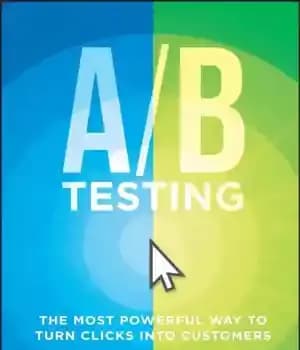دانلود کتاب A/B Testing: The Most Powerful Way to Turn Clicks Into Customers – تست A/B: قدرتمندترین راه برای تبدیل…