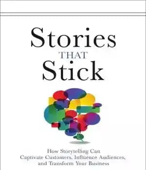 دانلود کتاب Stories That Stick: How Storytelling Can Captivate Customers, Influence Audiences, and Transform Your Business – داستانهایی که میچسبند:…