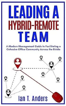 و دانلود نسخه کامل کتاب زبان اصلی Leading a Hybrid-Remote Team: A Modern Management Guide to Facilitating a Cohesive Office Community Across the Divide | دانلود کتاب خارجی