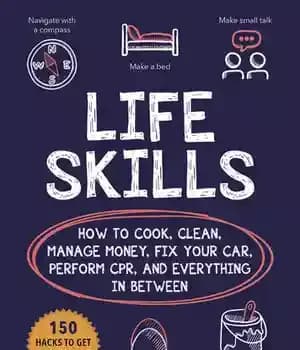دانلود کتاب Life Skills: How to Cook, Clean, Manage Money, Fix Your Car, Perform CPR, and Everything in Between –…