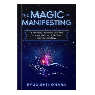 دانلود کتاب The Magic of Manifesting 15 Advanced Techniques To Attract Your Best Life, Even If You Think Its Impossible Now by Ryuu Shinohara