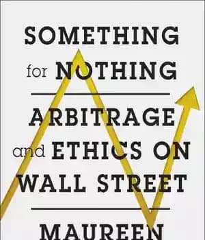 دانلود کتاب Something for Nothing: Arbitrage and Ethics on Wall Street – چیزی برای هیچ: آربیتراژ و اخلاق در وال…
