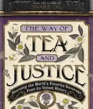 دانلود کتاب The way of tea and justice: rescuing the world’s favorite beverage from its violent history – راه چای…
