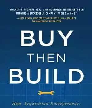 دانلود کتاب Buy Then Build: How Acquisition Entrepreneurs Outsmart the Startup Game – بخرید سپس بسازید: چگونه کارآفرینان اکتساب از…