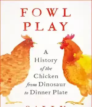 دانلود کتاب Fowl Play: A History of the Chicken from Dinosaur to Dinner Plate – بازی مرغ: تاریخچه مرغ از…