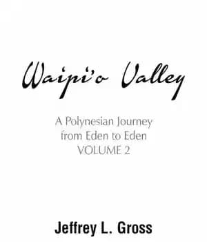 دانلود کتاب Waipi’o Valley: A Polynesian Journey from Eden to Eden, Volume II – دره Waipi’o: سفری پلینزی از عدن…