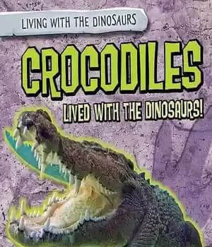 دانلود کتاب Crocodiles Lived with the Dinosaurs! – تمساح ها با دایناسورها زندگی می کردند!