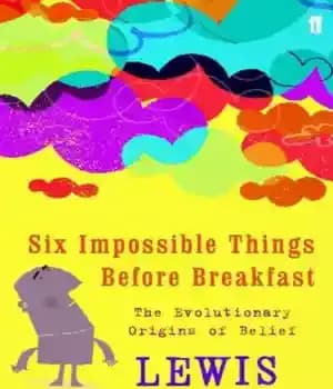 دانلود کتاب Six Impossible Things Before Breakfast: The Evolutionary Origins of Belief – شش چیز غیرممکن قبل از صبحانه: ریشه…