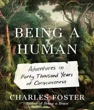 دانلود کتاب Being a Human: Adventures in Forty Thousand Years of Consciousness – انسان بودن: ماجراهایی در چهل هزار سال…