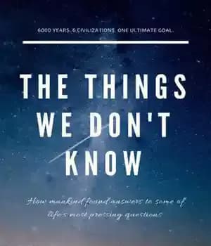 دانلود کتاب The Things We Don’t Know: How mankind found answers to some of life’s most pressing questions.: 1 (A…