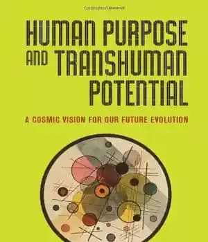 دانلود کتاب Human Purpose and Transhuman Potential: A Cosmic Vision of Our Future Evolution – هدف انسانی و پتانسیل فراانسانی:…
