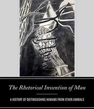 دانلود کتاب The Rhetorical Invention of Man: A History of Distinguishing Humans from Other Animals – اختراع بلاغی انسان: تاریخچه…