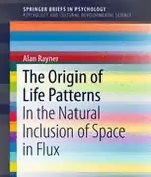 دانلود کتاب The Origin of Life Patterns: In the Natural Inclusion of Space in Flux – منشأ الگوهای زندگی: در…