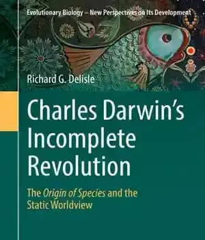 دانلود کتاب Charles Darwin’s Incomplete Revolution: The Origin of Species and the Static Worldview – انقلاب ناقص چارلز داروین: خاستگاه…