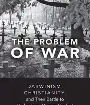 دانلود کتاب The Problem of War: Darwinism, Christianity, and Their Battle to Understand Human Conflict – مشکل جنگ: داروینیسم، مسیحیت…