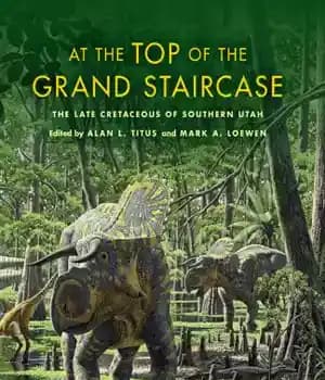 دانلود کتاب At the top of the grand staircase: the late Cretaceous of Southern Utah – در بالای پلکان بزرگ:…