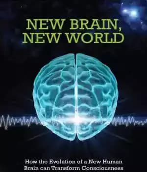 دانلود کتاب New Brain, New World: How the Evolution of a New Human Brain Can Transform Consciousness and Create a…