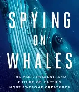 دانلود کتاب Spying on whales the past, present, and future of earth’s most awesome creatures – جاسوسی نهنگ ها از…