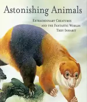 دانلود کتاب Astonishing Animals: Extraordinary Creatures And The Fantastic Worlds They Inhabit – حیوانات شگفت انگیز: موجودات خارق العاده و…