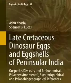 دانلود کتاب Late Cretaceous Dinosaur Eggs and Eggshells of Peninsular India: Oospecies Diversity and Taphonomical, Palaeoenvironmental, Biostratigraphical and Palaeobiogeographical Inferences…