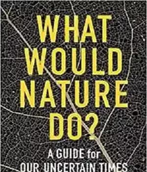 دانلود کتاب What Would Nature Do: A Guide for Our Uncertain Times – طبیعت چه کاری انجام می دهد: راهنمای…