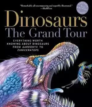 دانلود کتاب Dinosaurs – The Grand Tour, Second Edition: Everything Worth Knowing About Dinosaurs from Aardonyx to Zuniceratops – دایناسورها…