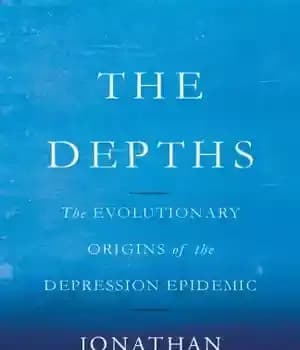 دانلود کتاب The depths: the evolutionary origins of the depression epidemic – اعماق: ریشه های تکاملی اپیدمی افسردگی