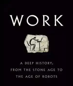 دانلود کتاب Work: A Deep History, from the Stone Age to the Age of Robots – اثر: یک تاریخ عمیق،…