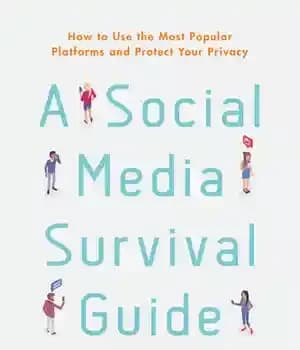 دانلود کتاب A Social Media Survival Guide: How to Use the Most Popular Platforms and Protect Your Privacy – راهنمای…