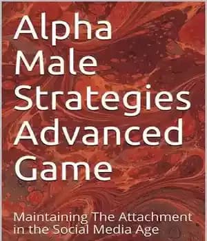 دانلود کتاب Alpha Male Strategies Advanced Game: Maintaining The Attachment in the Social Media Age – بازی پیشرفته استراتژی های…