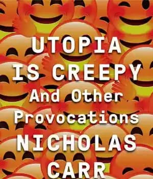دانلود کتاب Utopia Is Creepy: And Other Provocations – اتوپیا خزنده است: و تحریکات دیگر