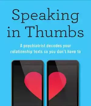 دانلود کتاب Speaking in Thumbs: A Psychiatrist Decodes Your Dating Texts So You Don’t Have To – صحبت کردن با…