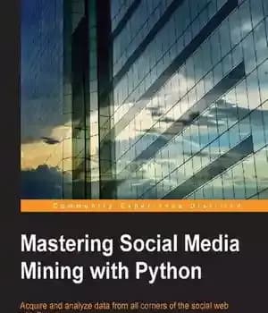 دانلود کتاب Mastering Social Media Mining with Python – تسلط بر کاوی رسانه های اجتماعی با پایتون