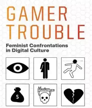 دانلود کتاب Gamer Trouble: Feminist Confrontations in Digital Culture – مشکل گیمر: تقابل های فمینیستی در فرهنگ دیجیتال