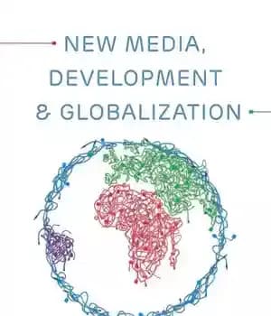 دانلود کتاب New Media, Development and Globalization: Making Connections in the Global South – رسانه های جدید، توسعه و جهانی…