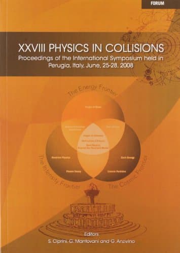 کتاب XXVIII PHYSICS IN COLLISIONS, Proceedings of the International Symposium held in Perugia, Italy, June 25-28, 2008 نسخه کامل