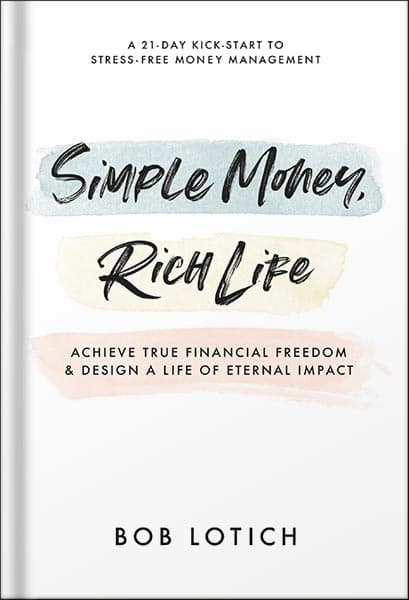 دانلود کتاب Simple Money, Rich Life: Achieve True Financial Freedom and Design a Life of Eternal Impact by Bob Lotich