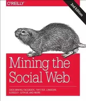 دانلود کتاب Mining the social web [data mining Facebook, Twitter, Linkedin, Google+, Github, and more – استخراج وب اجتماعی [داده… — تصویر ۲