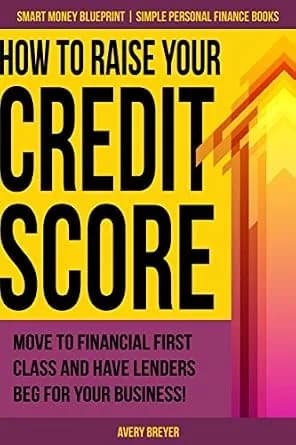 و دانلود نسخه کامل کتاب زبان اصلی How to Raise Your Credit Score: Move to financial first class and have lenders beg for your business! (Simple Personal Finance Books) (Smart Money Blueprint) | د
