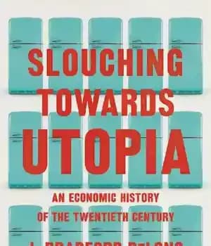 دانلود کتاب Slouching towards Utopia an economic history of the twentieth century – خم شدن به سوی اتوپیا، تاریخ اقتصادی…