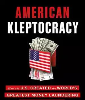 دانلود کتاب American Kleptocracy – How the U.S. Created the Worlds Greatest Money Laundering Scheme in History – Kleptocracy آمریکایی…