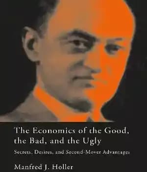 دانلود کتاب The Economics of the Good, the Bad, and the Ugly: Secrets, Desires, and Second-Mover Advantages – اقتصاد خوب،…