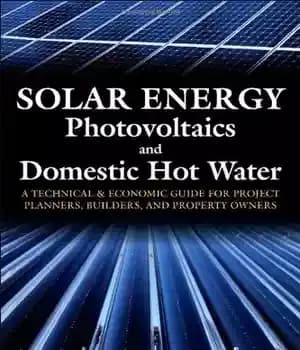 دانلود کتاب Solar Energy, Photovoltaics, and Domestic Hot Water… A Technical and Economic Guide for Project Planners, Builders, and Property…