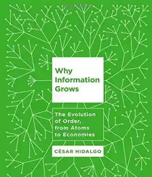 دانلود کتاب Why Information Grows: The Evolution of Order, from Atoms to Economies – چرا اطلاعات رشد می کند: تکامل…