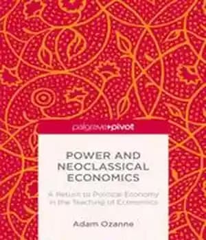 دانلود کتاب Power and Neoclassical Economics: A Return to Political Economy in the Teaching of Economics – قدرت و اقتصاد…