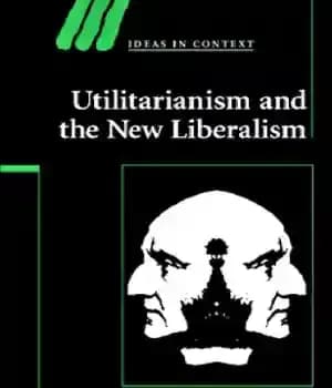 دانلود کتاب Utilitarianism and the New Liberalism – فایده گرایی و لیبرالیسم جدید