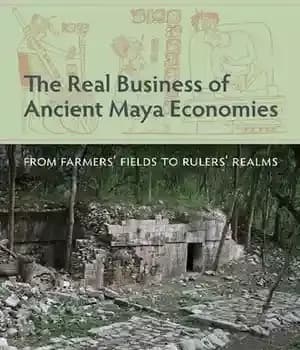 دانلود کتاب The Real Business of Ancient Maya Economies: From FarmersÖ Fields to RulersÖ Realms – تجارت واقعی اقتصادهای باستانی…