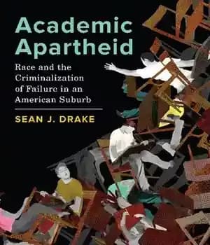 دانلود کتاب Academic Apartheid: Race and the Criminalization of Failure in an American Suburb – آپارتاید آکادمیک: نژاد و جرم…