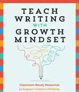 دانلود کتاب Teach Writing with Growth Mindset: Classroom-Ready Resources to Support Creative Thinking, Improve Self-Talk, and Empower Skilled, Confident Writers…